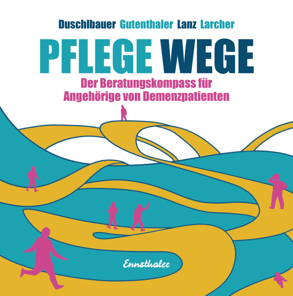 Duschlbauer, Gutenthaler, Lanz, Larcher: Pflege Wege - Beratungskompass und Ratgeber für pflegende Angehörige von Demenzpatienten (Buch)